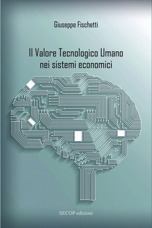 https://www.economiaprimaedopo.it/wp-content/uploads/2020/11/il-valore-tecnologico-umano-pubblicazione-fischetti.jpg